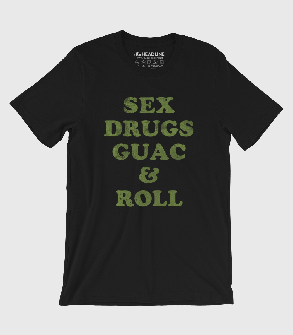 Sex, Drugs, Guac & Roll Unisex 100% Cotton T-Shirt