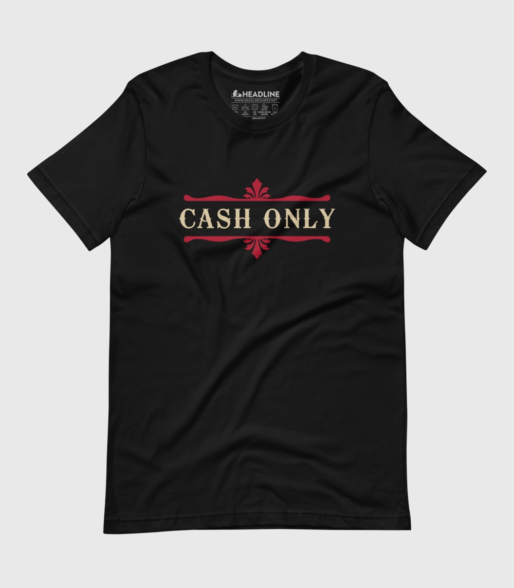 Cash Only Unisex 100% Cotton T-Shirt