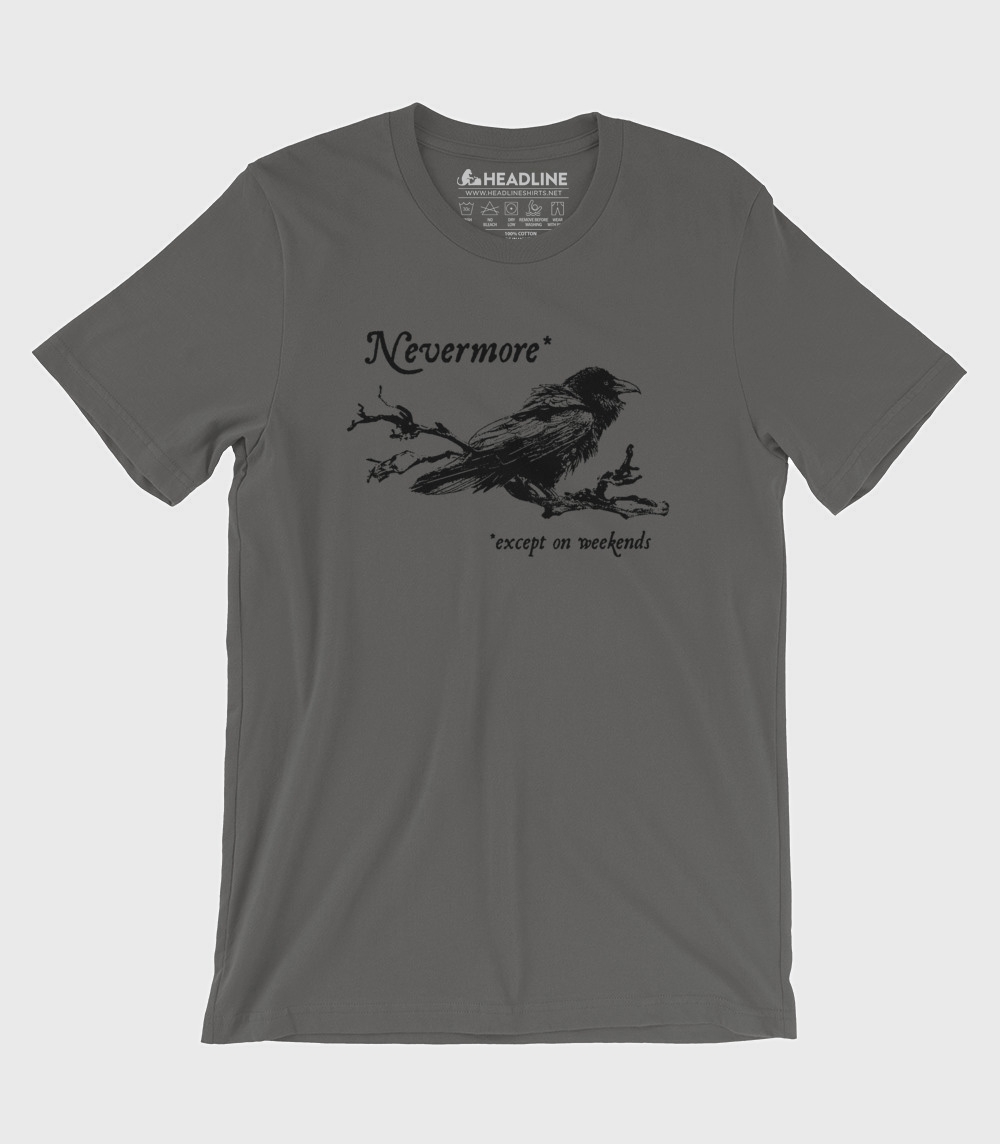 Nevermore (Except on Weekends) Unisex 100% Cotton T-Shirt